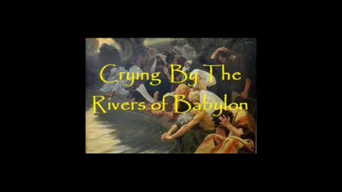 Crying By The Rivers Of Babylon FLC 082023