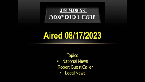 Jim Mason's Inconvenient Truth 08/17/2023