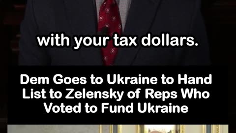 Dem Goes to Ukraine to Give Zelensky List of Reps Who Voted to Fund Ukraine