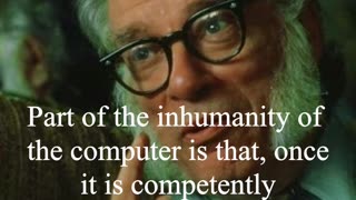 Isaac Asimov Quote - Part of the inhumanity of the computer is...