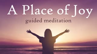 Entering A Place of Joy (Guided Meditation)
