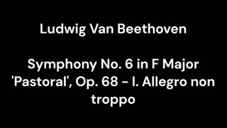 Symphony No. 6 in F Major 'Pastoral', Op. 68 - I. Allegro non troppo