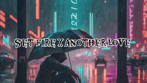 set fire x anoter love