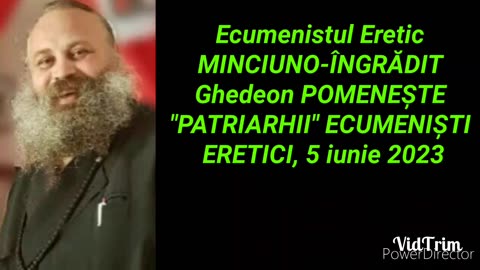 Ecumenistul Eretic MINCIUNO-INGRADIT Ghedeon POMENESTE "PATRIARHII" ECUMENISTI ERETICI, 5 iunie 2023