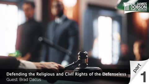 Defending the Religious and Civil Rights of the Defenseless - Part 1 with Guest Brad Dacus