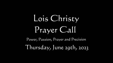 Lois Christy Prayer Group conference call for Thursday, June 29th, 2023