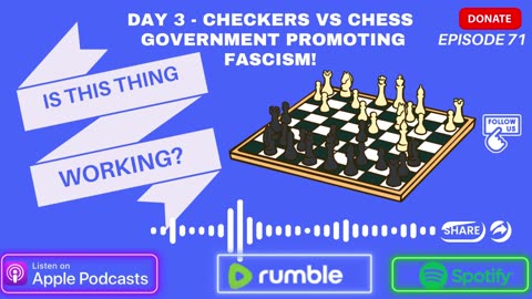 Ep. 71 Day 3 - Chess vs Checkers Government Promoting Fascism