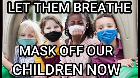 Let Them Breathe. Masks Off Our Children Now.