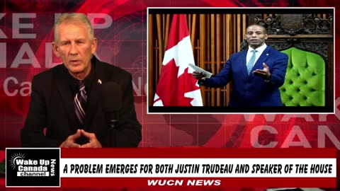 WUCN- Epi #163 - A Big Problem For Trudeau and The New Speaker Of The House In Canada.