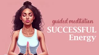 Guided Meditation for Successful Energy