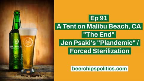 Ep 91 - A Tent on Malibu Beach, CA, "The End", Psaki's "Plandemic", Forced Sterilization