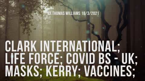 Clark International; Life Force; Covid BS - UK; Masks; Kerry; Vaccines;