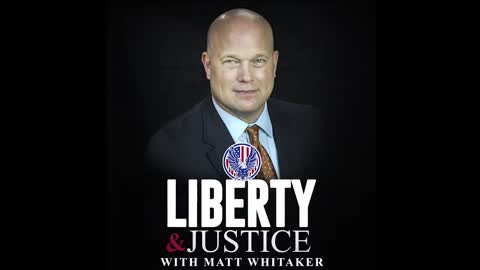 Liberty & Justice With Matt Whitaker
