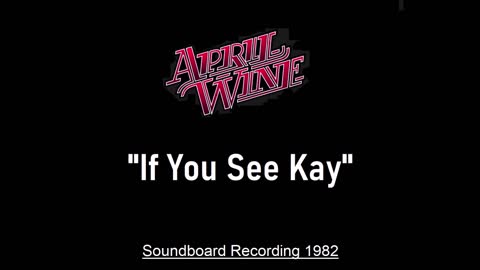 April Wine - If You See Kay (Live in Cedar Rapids, Iowa 1982) Soundboard