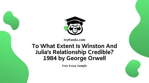 To What Extent Is Winston And Julia’s Relationship Credible? 1984 by George Orwell