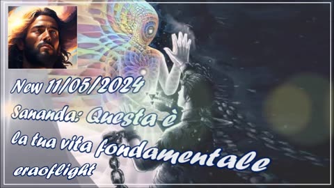 New 11/05/2024 Sananda: Questa è la tua vita fondamentale