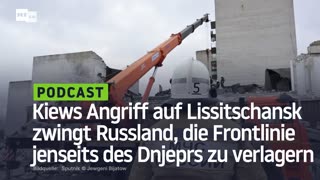 Kiews Angriff auf Lissitschansk zwingt Russland, die Frontlinie jenseits des Dnjeprs zu verlagern
