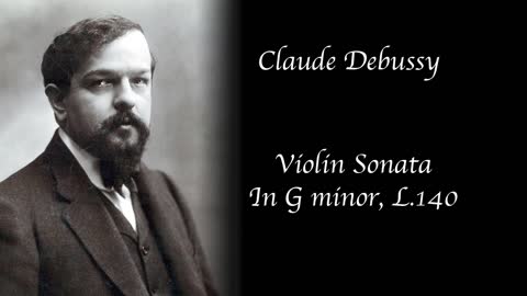 Claude Debussy - Violin Sonata in G minor, L. 140