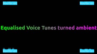 Equalised Voice Tunes Turned Ambient - Originally electro-acoustic (Soundtrack)