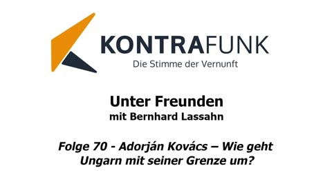 Unter Freunden - Folge 70: Adorján Kovács – Wie geht Ungarn mit seiner Grenze um?