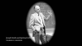 Joseph Smith Lecture 3: Joseph Smith and Spiritual Gifts | Truman G. Madsen