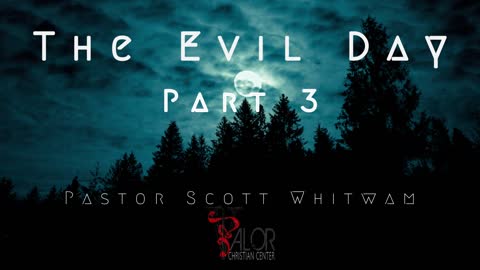The Evil Day Pt 3 | ValorCC | Pastor Scott Whitwam