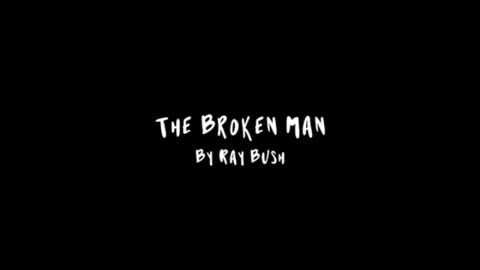 The Broken Man | By Ray Bush