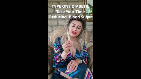 TYPE ONE DIABETIC Reducing Blood Sugar SLOWLY