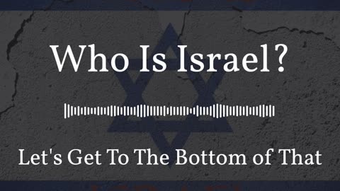 Who Is Israel? Part 1