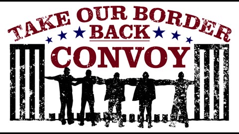 TAKE OUR BORDER BACK CONVOY IS ON THE ROAD... PRESS RELEASE
