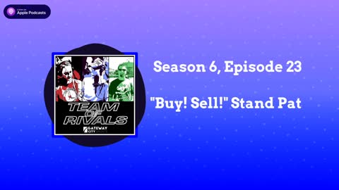 Season 6, Episode 23 – "Buy! Sell!" Stand Pat | Team of Rivals Podcast