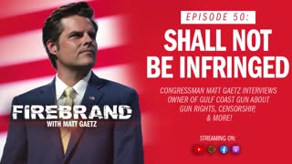 Episode 50 LIVE: Shall Not Be Infringed – Firebrand with Matt Gaetz