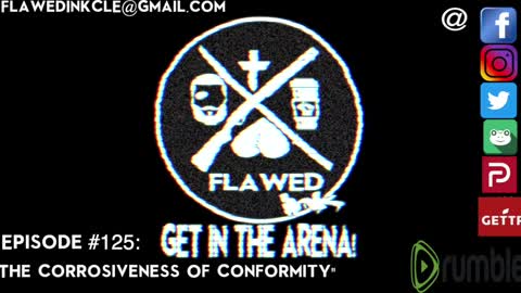Flawedcast Ep. # 125: "The Corrosiveness Of Conformity"