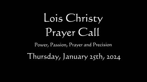 Lois Christy Prayer Group conference call for Thursday, January 25th, 2024