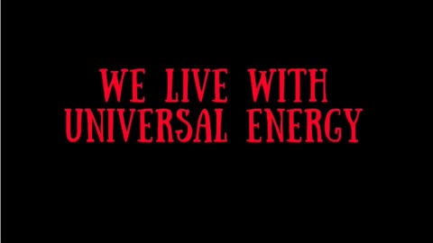 l. WE LIVE WITH UNIVERSAL ENERGY