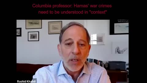 Professor Rashid Khalidi says Palestinian war crimes need to be understood in "context"