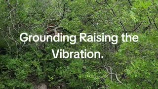 Grounding Raising the Vibration.