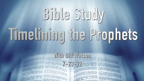 Time-Lining the Prophets - Bible Study 7-23-22