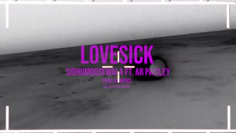 LOVE SICK _ Sidhu Moose Wala _ AR Paisley _ Mxrci _ Official Visual Video _ New Song 2022
