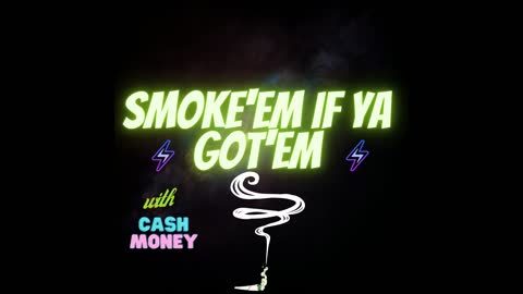 SMOKE'EM IF YA GOT'EM - EPISODE 1