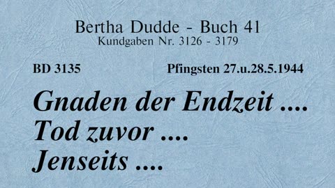 BD 3135 - GNADEN DER ENDZEIT .... TOD ZUVOR .... JENSEITS ....