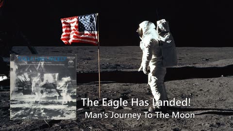 The Eagle Has Landed - Man's Journey To The Moon