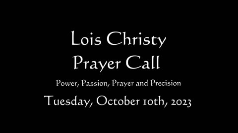 Lois Christy Prayer Group conference call for Tuesday, October 10th, 2023