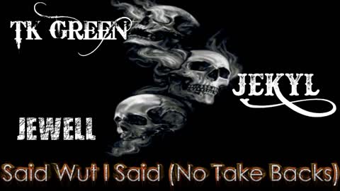 JEKYL x JEWELL x TK GREEN - Said Wut I Said (No Take Backs) (OFFICIAL AUDIO) Prod. by TTO