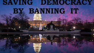 SAVING DEMOCRACY BY BANNING IT