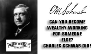 Can You Become Wealthy Working For Someone Else？ Yes, Charles Schwab Did, And So Can You!
