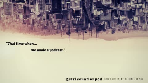 Strive Nation Podcast | S1E1 - "That time when... we made a podcast."