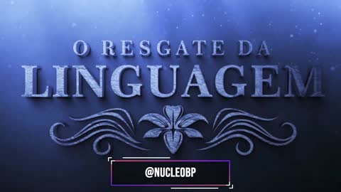 O Resgate da Linguagem Aula 02 — O Poder da Língua