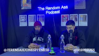 The Random Ass Podcast Episode 1 (jeremiahjonesfitness)