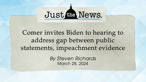 Comer invites Biden to address gap between public statements, impeachment evidence-Just the News Now